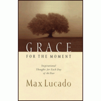 Grace For the Moment By Max Lucado 